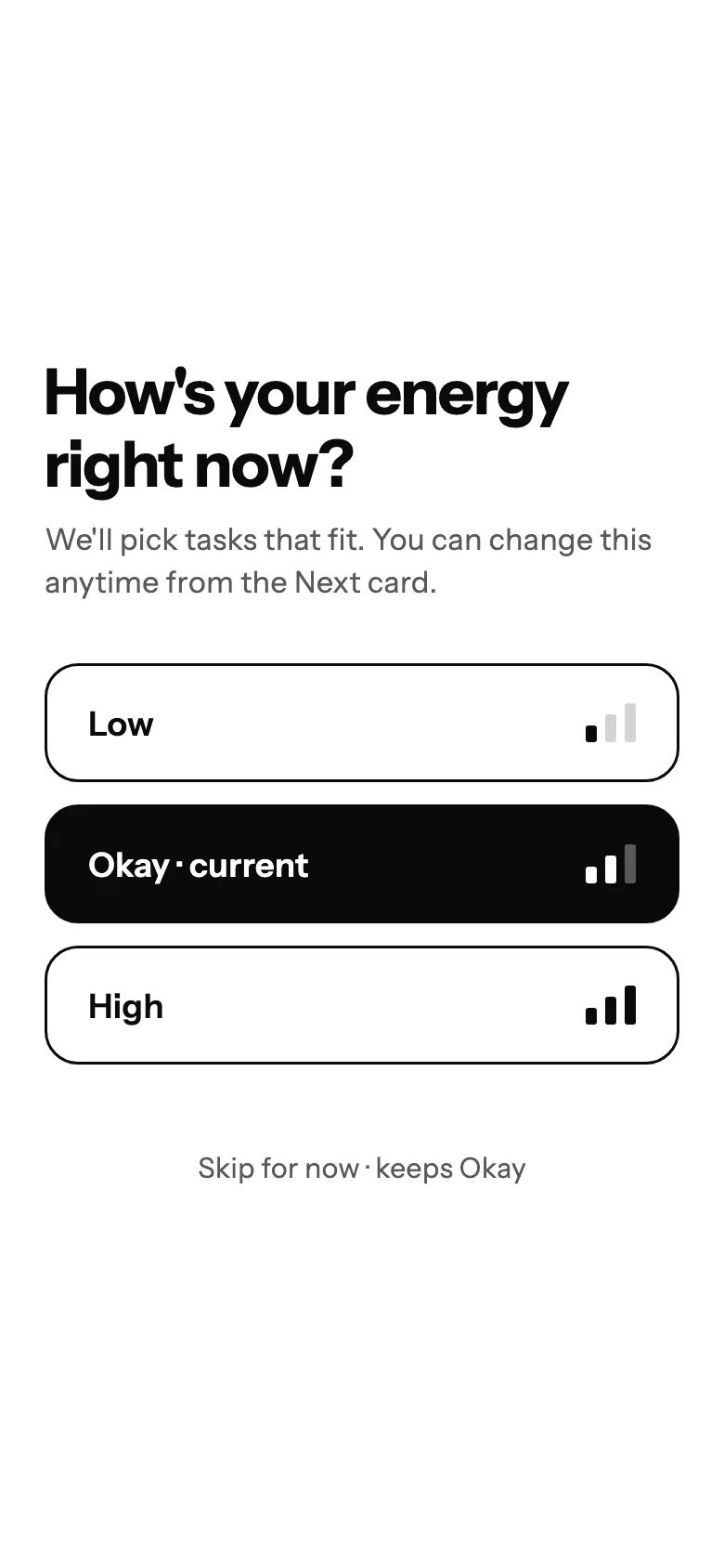The energy check: How's your energy right now? Low, Okay or High.